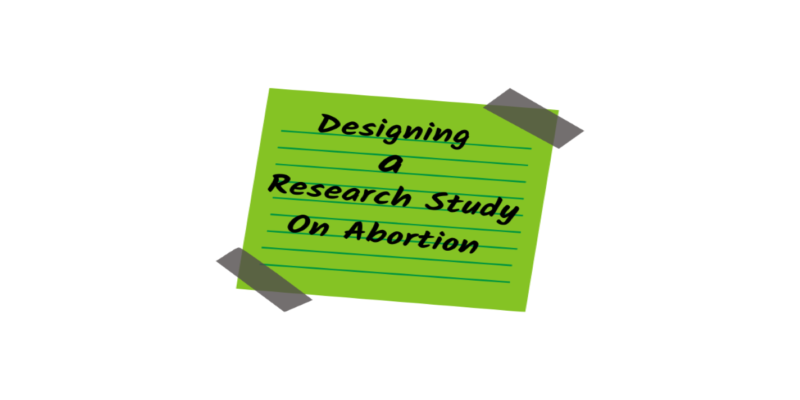 Read more about the article Designing a Research Study on Abortion