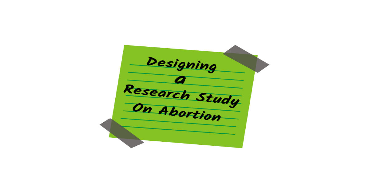 Read more about the article Designing a Research Study on Abortion